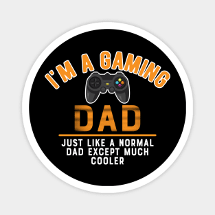 Gaming Dad - I'm gaming dad like normal dad except much cooler Magnet